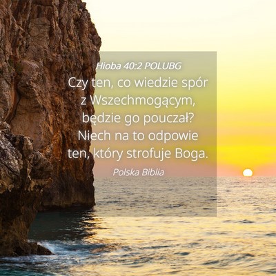 Picture 04 - Hioba 40:2 POLUBG - Czy ten, co wiedzie spór z Wszechmogącym, - Bible Verse Picture