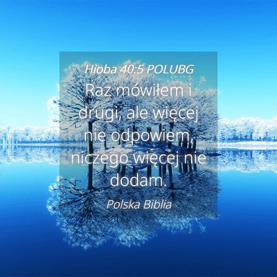 Picture 04 - Hioba 40:5 POLUBG - Raz mówiłem i drugi, ale więcej nie odpowiem, - Bible Verse Picture