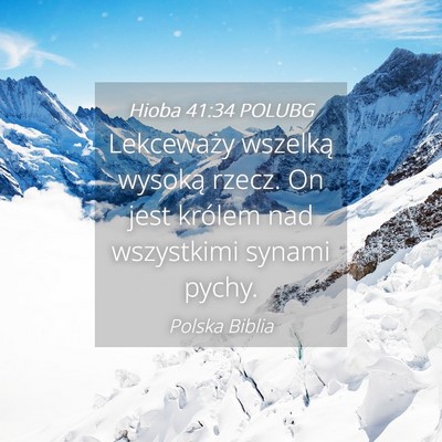 Picture 04 - Hioba 41:34 POLUBG - Lekceważy wszelką wysoką rzecz. On jest - Bible Verse Picture