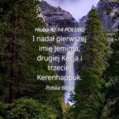 Picture 04 - Hioba 42:14 POLUBG - I nadał pierwszej imię Jemima, drugiej Kecja i - Bible Verse Picture