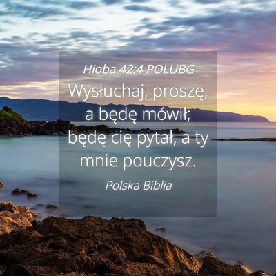 Picture 04 - Hioba 42:4 POLUBG - Wysłuchaj, proszę, a będę mówił; będę - Bible Verse Picture