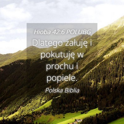 Picture 04 - Hioba 42:6 POLUBG - Dlatego żałuję i pokutuję w prochu i - Bible Verse Picture