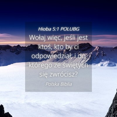 Picture 04 - Hioba 5:1 POLUBG - Wołaj więc, jeśli jest ktoś, kto by ci - Bible Verse Picture