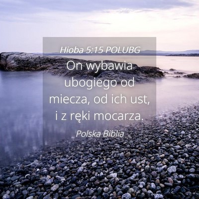 Picture 04 - Hioba 5:15 POLUBG - On wybawia ubogiego od miecza, od ich ust, i z - Bible Verse Picture