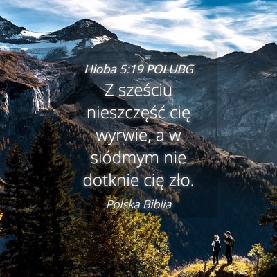 Picture 04 - Hioba 5:19 POLUBG - Z sześciu nieszczęść cię wyrwie, a w - Bible Verse Picture