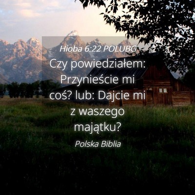 Picture 04 - Hioba 6:22 POLUBG - Czy powiedziałem: Przynieście mi coś? lub: - Bible Verse Picture