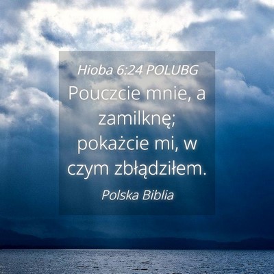 Picture 04 - Hioba 6:24 POLUBG - Pouczcie mnie, a zamilknę; pokażcie mi, w czym - Bible Verse Picture