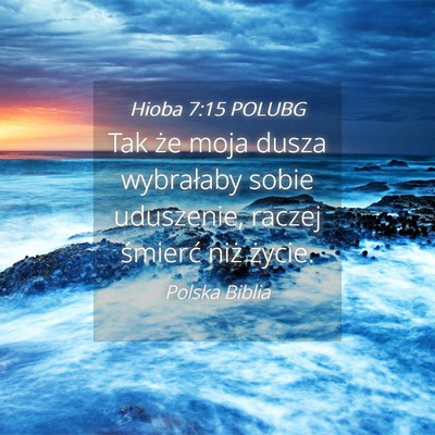 Picture 04 - Hioba 7:15 POLUBG - Tak że moja dusza wybrałaby sobie uduszenie, - Bible Verse Picture