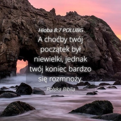 Picture 04 - Hioba 8:7 POLUBG - A choćby twój początek był niewielki, jednak - Bible Verse Picture