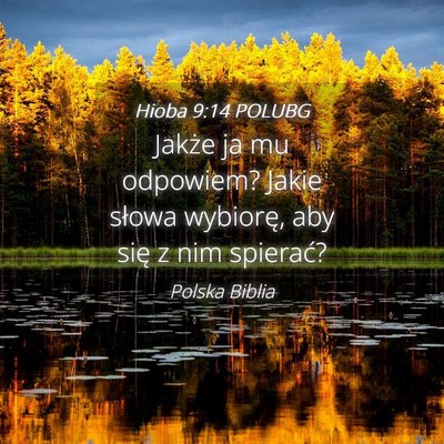 Picture 04 - Hioba 9:14 POLUBG - Jakże ja mu odpowiem? Jakie słowa wybiorę, aby - Bible Verse Picture