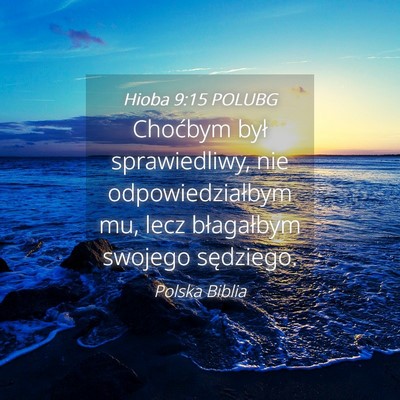 Picture 04 - Hioba 9:15 POLUBG - Choćbym był sprawiedliwy, nie odpowiedziałbym - Bible Verse Picture