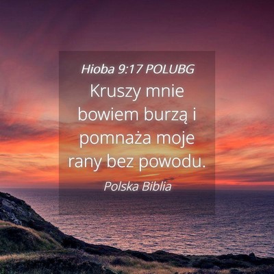 Picture 04 - Hioba 9:17 POLUBG - Kruszy mnie bowiem burzą i pomnaża moje rany - Bible Verse Picture