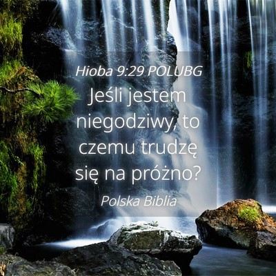 Picture 04 - Hioba 9:29 POLUBG - Jeśli jestem niegodziwy, to czemu trudzę się - Bible Verse Picture