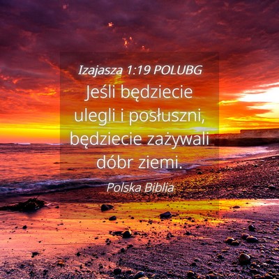 Picture 04 - Izajasza 1:19 POLUBG - Jeśli będziecie ulegli i posłuszni, będziecie - Bible Verse Picture