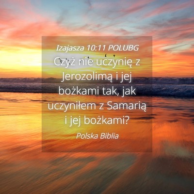 Picture 04 - Izajasza 10:11 POLUBG - Czyż nie uczynię z Jerozolimą i jej bożkami - Bible Verse Picture