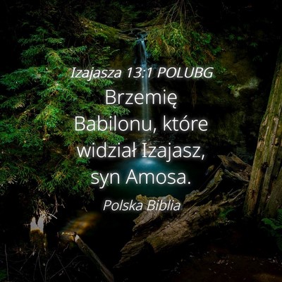 Picture 04 - Izajasza 13:1 POLUBG - Brzemię Babilonu, które widział Izajasz, syn - Bible Verse Picture