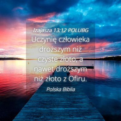 Picture 04 - Izajasza 13:12 POLUBG - Uczynię człowieka droższym niż czyste złoto, - Bible Verse Picture