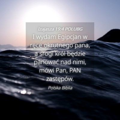 Picture 04 - Izajasza 19:4 POLUBG - I wydam Egipcjan w ręce okrutnego pana, a srogi - Bible Verse Picture