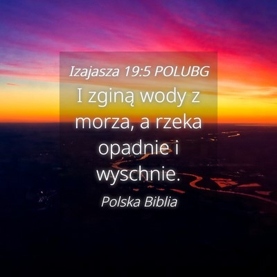 Picture 04 - Izajasza 19:5 POLUBG - I zginą wody z morza, a rzeka opadnie i - Bible Verse Picture