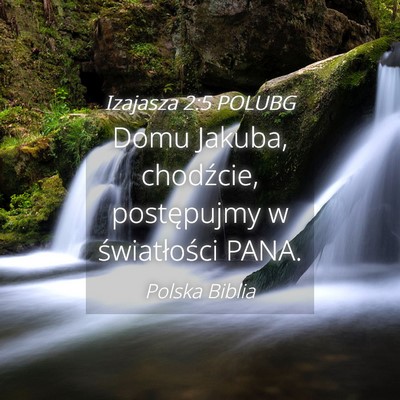 Picture 04 - Izajasza 2:5 POLUBG - Domu Jakuba, chodźcie, postępujmy w - Bible Verse Picture