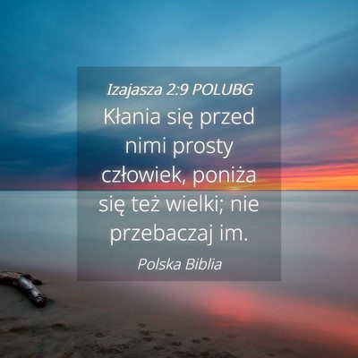 Picture 04 - Izajasza 2:9 POLUBG - Kłania się przed nimi prosty człowiek, poniża - Bible Verse Picture