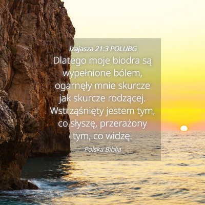Picture 04 - Izajasza 21:3 POLUBG - Dlatego moje biodra są wypełnione bólem, - Bible Verse Picture