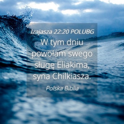 Picture 04 - Izajasza 22:20 POLUBG - W tym dniu powołam swego sługę Eliakima, syna - Bible Verse Picture