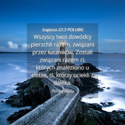 Picture 04 - Izajasza 22:3 POLUBG - Wszyscy twoi dowódcy pierzchli razem, związani - Bible Verse Picture