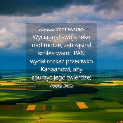 Picture 04 - Izajasza 23:11 POLUBG - Wyciągnął swoją rękę nad morze, - Bible Verse Picture
