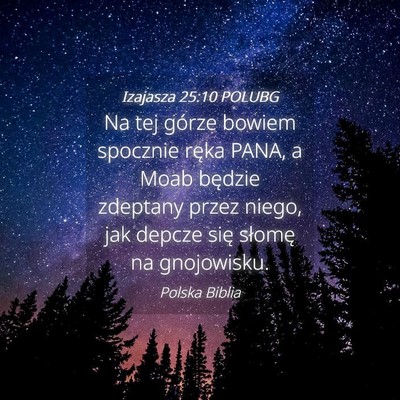 Picture 04 - Izajasza 25:10 POLUBG - Na tej górze bowiem spocznie ręka PANA, a Moab - Bible Verse Picture
