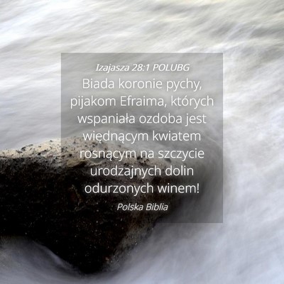 Picture 04 - Izajasza 28:1 POLUBG - Biada koronie pychy, pijakom Efraima, których - Bible Verse Picture
