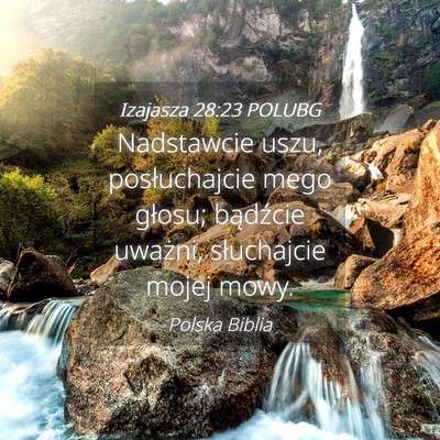 Picture 04 - Izajasza 28:23 POLUBG - Nadstawcie uszu, posłuchajcie mego głosu; - Bible Verse Picture