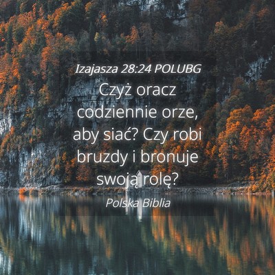 Picture 04 - Izajasza 28:24 POLUBG - Czyż oracz codziennie orze, aby siać? Czy robi - Bible Verse Picture