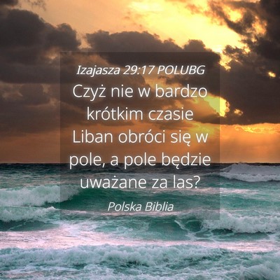 Picture 04 - Izajasza 29:17 POLUBG - Czyż nie w bardzo krótkim czasie Liban obróci - Bible Verse Picture
