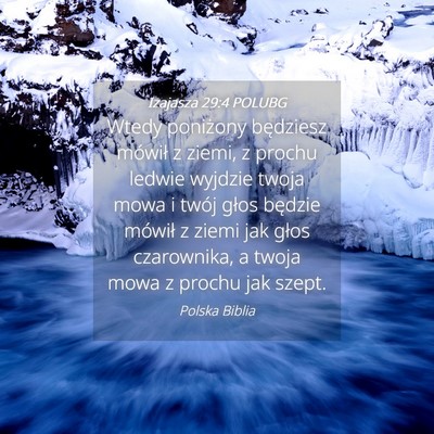 Picture 04 - Izajasza 29:4 POLUBG - Wtedy poniżony będziesz mówił z ziemi, z - Bible Verse Picture