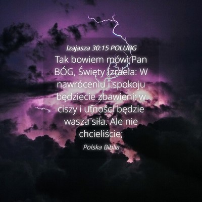 Picture 04 - Izajasza 30:15 POLUBG - Tak bowiem mówi Pan BÓG, Święty Izraela: W - Bible Verse Picture