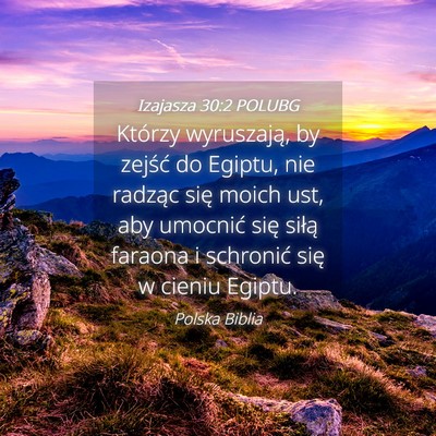 Picture 04 - Izajasza 30:2 POLUBG - Którzy wyruszają, by zejść do Egiptu, nie - Bible Verse Picture