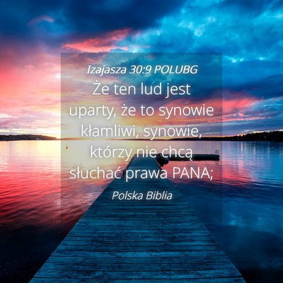 Picture 04 - Izajasza 30:9 POLUBG - Że ten lud jest uparty, że to synowie - Bible Verse Picture