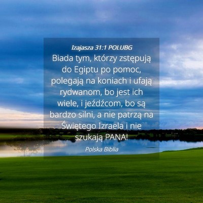 Picture 04 - Izajasza 31:1 POLUBG - Biada tym, którzy zstępują do Egiptu po pomoc, - Bible Verse Picture
