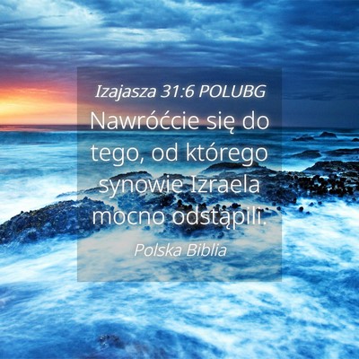 Picture 04 - Izajasza 31:6 POLUBG - Nawróćcie się do tego, od którego synowie - Bible Verse Picture