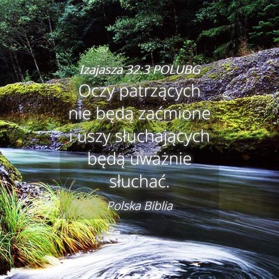 Picture 04 - Izajasza 32:3 POLUBG - Oczy patrzących nie będą zaćmione i uszy - Bible Verse Picture