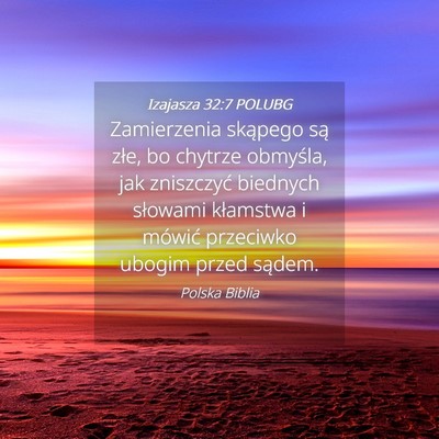 Picture 04 - Izajasza 32:7 POLUBG - Zamierzenia skąpego są złe, bo chytrze - Bible Verse Picture