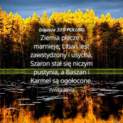 Picture 04 - Izajasza 33:9 POLUBG - Ziemia płacze i marnieje; Liban jest zawstydzony - Bible Verse Picture