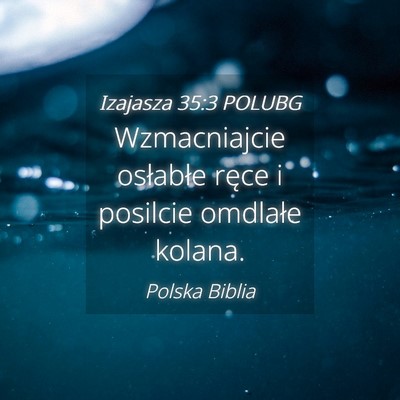 Picture 04 - Izajasza 35:3 POLUBG - Wzmacniajcie osłabłe ręce i posilcie omdlałe - Bible Verse Picture