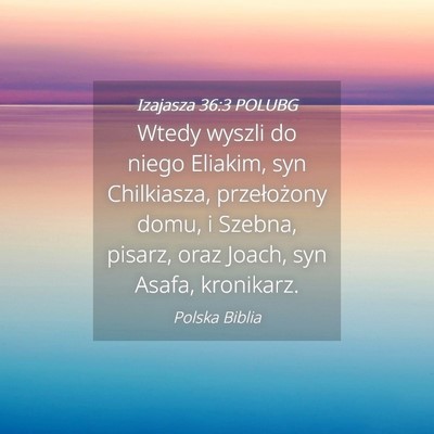 Picture 04 - Izajasza 36:3 POLUBG - Wtedy wyszli do niego Eliakim, syn Chilkiasza, - Bible Verse Picture
