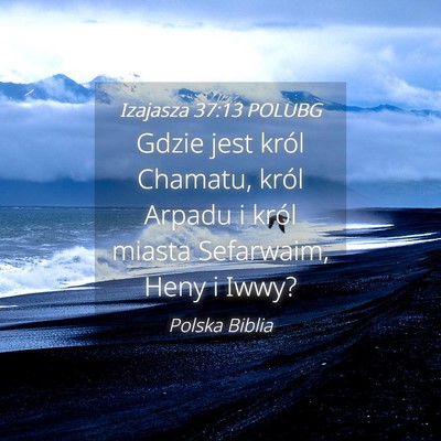 Picture 04 - Izajasza 37:13 POLUBG - Gdzie jest król Chamatu, król Arpadu i król - Bible Verse Picture
