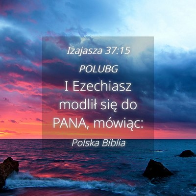 Picture 04 - Izajasza 37:15 POLUBG - I Ezechiasz modlił się do PANA, - Bible Verse Picture
