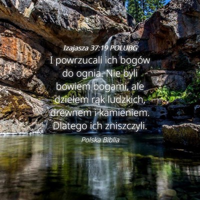 Picture 04 - Izajasza 37:19 POLUBG - I powrzucali ich bogów do ognia. Nie byli bowiem - Bible Verse Picture
