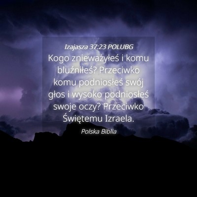 Picture 04 - Izajasza 37:23 POLUBG - Kogo znieważyłeś i komu bluźniłeś? - Bible Verse Picture