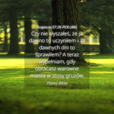 Picture 04 - Izajasza 37:26 POLUBG - Czy nie słyszałeś, że ja dawno to uczyniłem - Bible Verse Picture